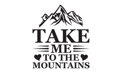 Take me to the mountains Vector and Clip Art