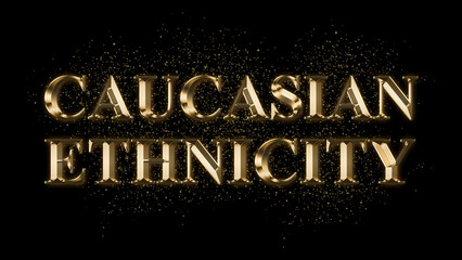 CAUCASIAN ETHNICITY Gold Text Effect on black background, Gold text with sparks, Gold Plated Text Effect, shiny gold font effect on black background, text effect with 3d style, font. vector template