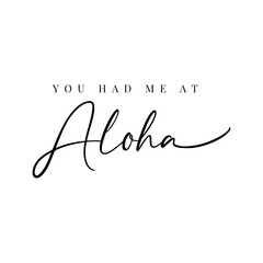 You Had Me At Aloha Vector Design on White Background © Maslikhatul