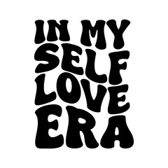 In My Self Love Era Vector Design on White Background