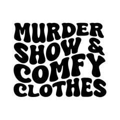 I Like Murder Shows Comfy Clothes Vector Design on White Background