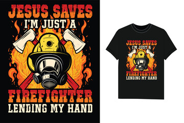 Jesus Saves I'm just a Firefighter lending my hand firefighter t-shirt design