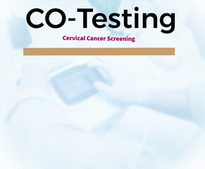 Cervical Cancer Screening (CO-Testing), Human papilloma virus, cervical cancer. A medical testing...