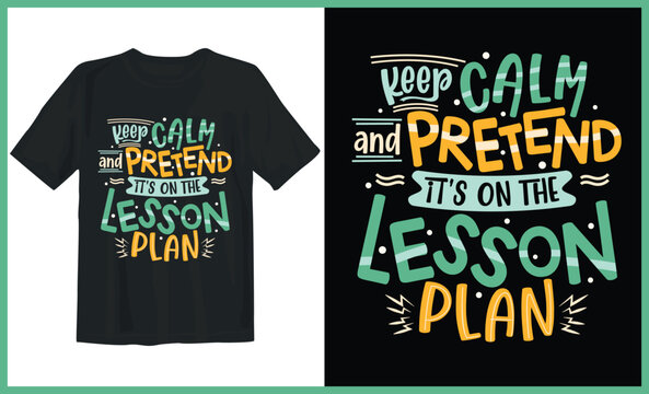 Keep calm and pretend it's on the lesson plan, t-shirt design, Typography t-shirt design, motivational quote