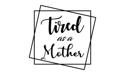 Tired as a Mother Vector and Clip Art