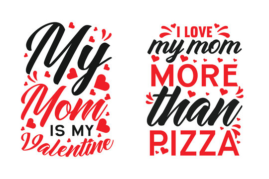 Mom Love, Mother's Day and Valentine mom T-Shirt Design