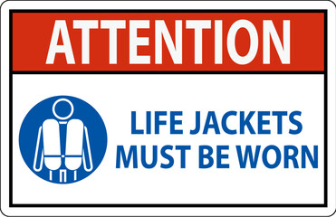 Water Safety Sign Attention, Life Jackets Must Be Worn