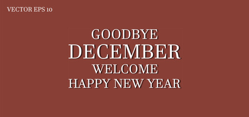 Goodbye December Welcome Happy New Year Text Design illustration