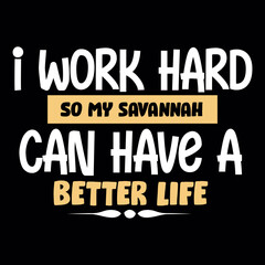 i work hard so my savannah can have a better life svg