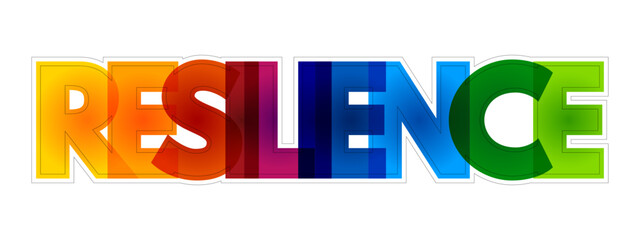 Resilience - the capacity to recover quickly from difficulties, colorful text concept background