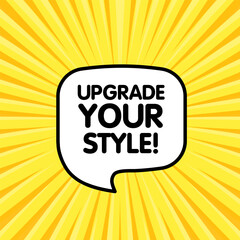Upgrade your style bubble. Flat, yellow, message bubble, upgrade your style sign. Vector icon