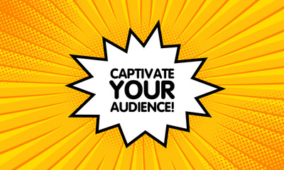 Captivate your audience sign. Flat, yellow, explosion-shaped sign, captivate your audience icon. Vector icon