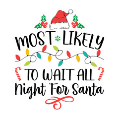 Fototapeta na wymiar Most Likely To Wait All Night For Santa Svg