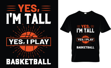 Yes I'm tall yes I play basketball  T-Shirt Design Template Graphics