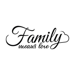 Family Means Love SVG, Family Quote Lettering, and Hand-drawn typography poster. Lettering T-shirt design