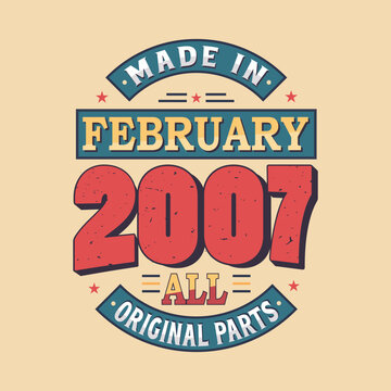Made in February 2007 all original parts. Born in February 2007 Retro Vintage Birthday