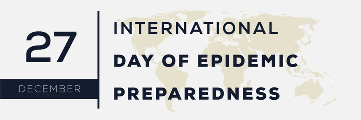 International Day of Epidemic Preparedness, held on 27 December.
