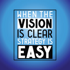 When the vision is clear strategy is easy - inspirational quote