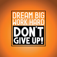 Dream big, work hard, don't give up - inspirational quote