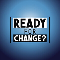 Ready for change - typographical inspirational quote