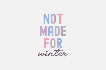 Winter Quote Typography t shirt design, Not made for Winter