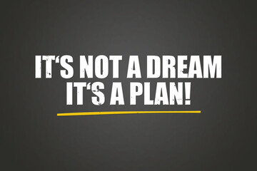 It's not a dream, It's a plan! A blackboard with white text. Illustration with grunge text style.