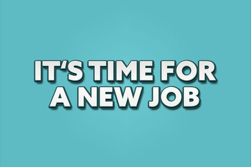 It's time for a new job. A Illustration with white text isolated on light green background.