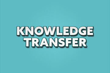 Knowledge Transfer. A Illustration with white text isolated on light green background.