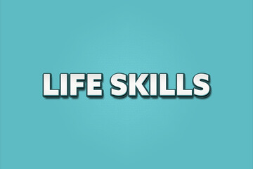 Life skills. A Illustration with white text isolated on light green background.