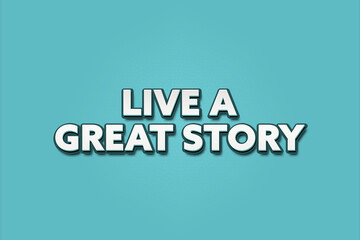 Live a great story. A Illustration with white text isolated on light green background.
