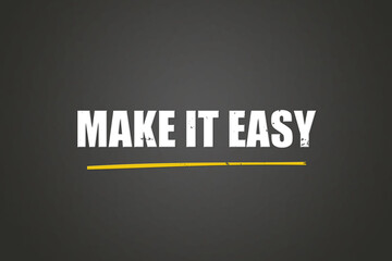 Make it easy. A blackboard with white text. Illustration with grunge text style.