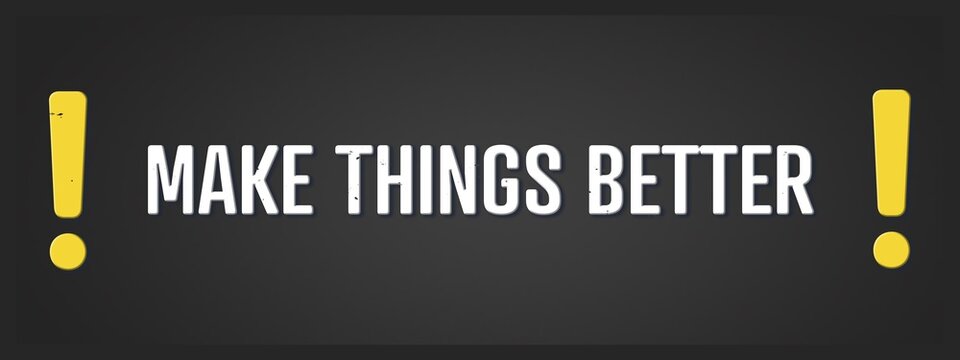 Make things better. A blackboard with white text. Illustration with grunge text style.