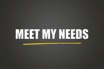Meet my needs. A blackboard with white text. Illustration with grunge text style.