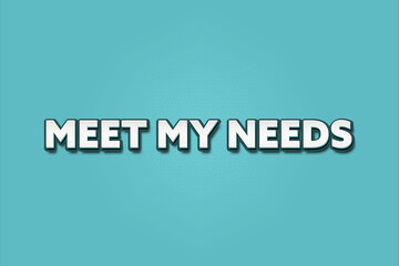 Meet my needs. A Illustration with white text isolated on light green background.