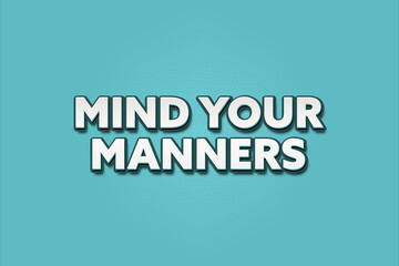 Obraz premium Mind your manners. A Illustration with white text isolated on light green background.