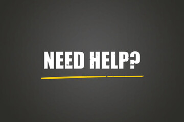 Need Help?. A blackboard with white text. Illustration with grunge text style.