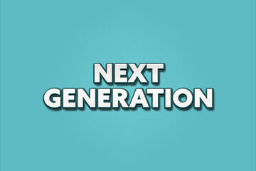 Fototapeta premium Next Generation. A Illustration with white text isolated on light green background.
