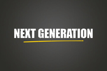 Next Generation. A blackboard with white text. Illustration with grunge text style.