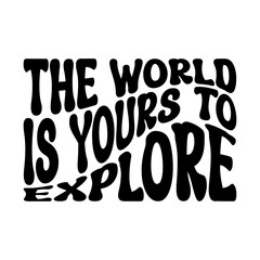 The World Is Yours To Explore