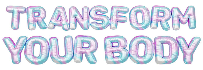 Holographic balloon 3d text. Typography. 3D illustration. Transform Your Body.
