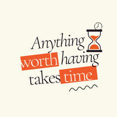 Anything Worth Takes Time. Inspirational quote graphic vector 