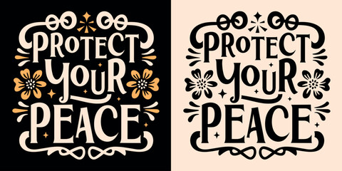 Protect your peace lettering. Floral divine feminine energy aesthetic. Cute retro boho inner peace quotes for women. Personal development, self care and self love text t-shirt design and print vector.