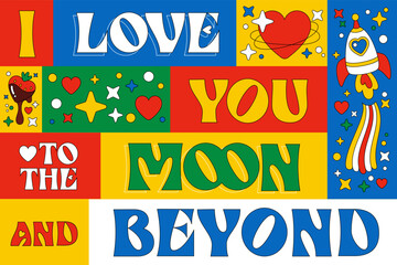 I love you to the Moon and beyond, St. Valentine lettering design element with love-themed groovy illustrations. Modern card for any festive purpose. Trendy 70s style typography themed design