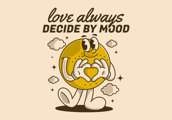 Love always decide by mood. Ball character with happy face, hands forming heart sign