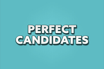 Perfect candidates. A Illustration with white text isolated on light green background.