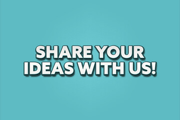 Share your ideas with us! A Illustration with white text isolated on light green background.