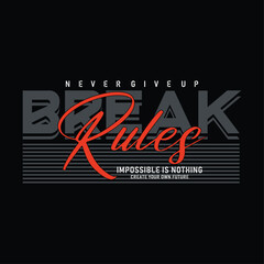 Break rules, never give up,modern stylish motivational quotes typography slogan. vector illustration print tee shirt, typography, poster and other uses