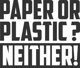 Paper Or Plastic Neither - Tote Bag Illustration