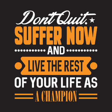 Don't Quit. Suffer Now And Live The Rest of your life as typography t-shirt design, motivational typography t-shirt design, inspirational quotes t-shirt design, vector quotes lettering t-shirt design 