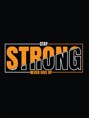 Stay strong, never give up, morden t-shirt design